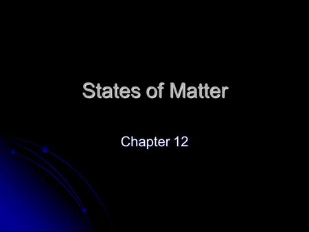 States of Matter Chapter 12.