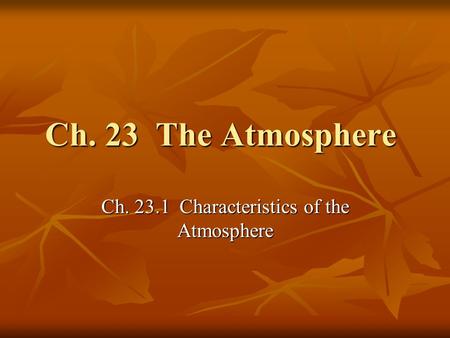 Ch. 23 The Atmosphere Ch. 23.1 Characteristics of the Atmosphere.