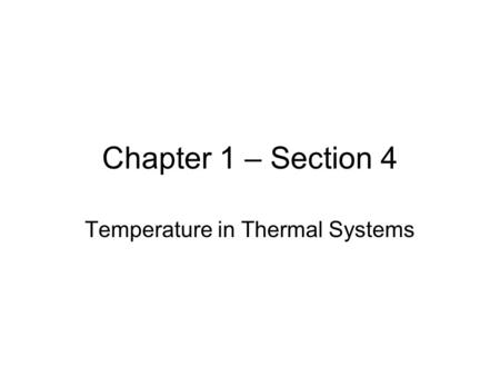 Chapter 1 – Section 4 Temperature in Thermal Systems.