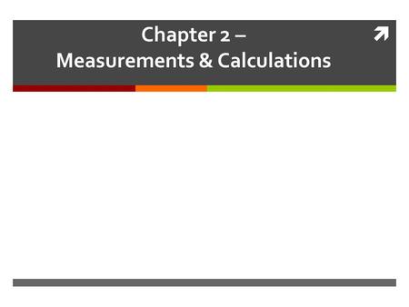 Chapter 2 – Measurements & Calculations