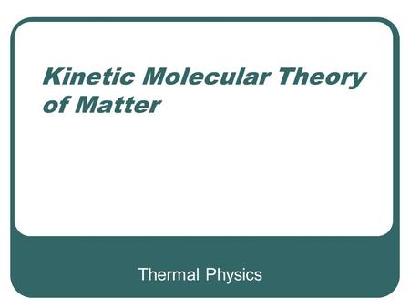 Kinetic Molecular Theory of Matter