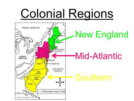 Colonial Regions New England Mid-Atlantic Southern.