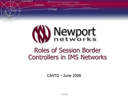 June 2006 Roles of Session Border Controllers in IMS Networks CANTO - June 2006.