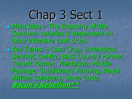 Chap 3 Sect 1 Main Idea – The Economy of the Southern colonies is dependent on labor intensive cash crops Key Terms – Cash Crop, Indentured Servant, Gentry,