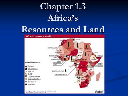 Chapter 1.3 Africa’s Resources and Land I. Agricultural Resources Most African’s are farmers who most often live in the areas with rain and fertile soil.