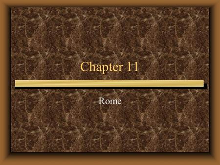 Chapter 11 Rome. The Foundation of Rome Creation myth of Romulus and Remus Later tried to link Rome with Greece Reality –Founded c. 2000 BCE –Indo-European.