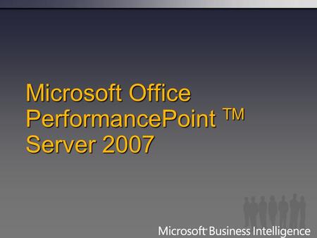 Microsoft Office PerformancePoint TM Server 2007.