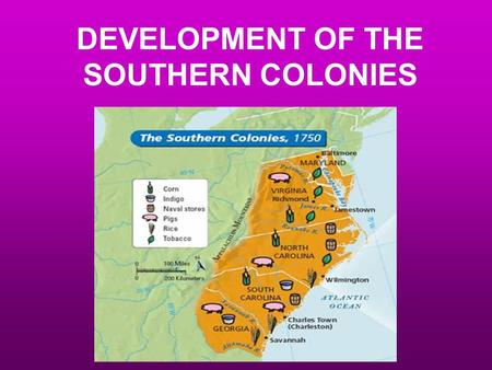 DEVELOPMENT OF THE SOUTHERN COLONIES. FOUNDING People, Reasons, & Colonies JAMESTOWN & CAPT. JOHN SMITH -- first permanent English colony in America;