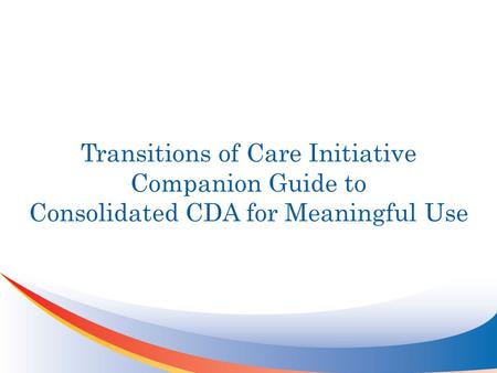 Transitions of Care Initiative Companion Guide to Consolidated CDA for Meaningful Use.