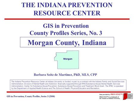 GIS in Prevention, County Profiles, Series 3 (2006) 3. Geographic and Historical Notes 1 GIS in Prevention County Profiles Series, No. 3 Morgan County,