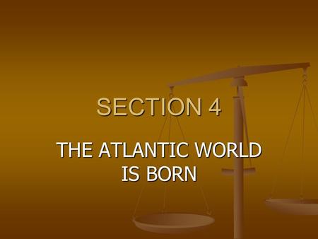 SECTION 4 THE ATLANTIC WORLD IS BORN. FACTS COLUMBUS KNEW THE EARTH WAS ROUND COLUMBUS KNEW THE EARTH WAS ROUND NATIVES WERE LIVING ON THE AMERICAS &