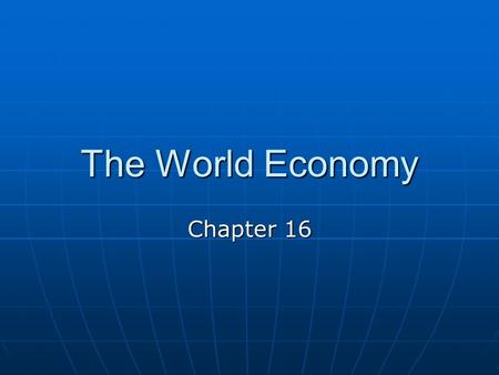 The World Economy Chapter 16. What advantages allowed Spain and Portugal to expand 1 st ? Portuguese leaders drawn to excitement of Exploration and desire.