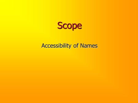 Scope Accessibility of Names. Review We’ve seen that C++ permits a programmer to declare names and then use those names in a manner consistent with their.