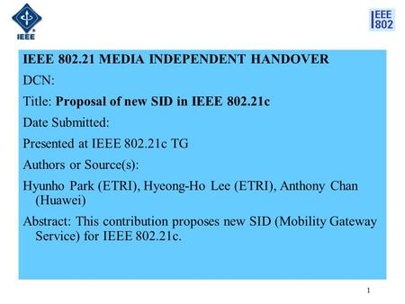 IEEE 802.21 MEDIA INDEPENDENT HANDOVER DCN: Title: Proposal of new SID in IEEE 802.21c Date Submitted: Presented at IEEE 802.21c TG Authors or Source(s):
