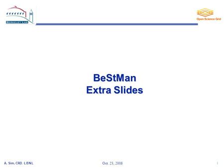 A. Sim, CRD, L B N L 1 Oct. 23, 2008 BeStMan Extra Slides.