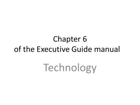Chapter 6 of the Executive Guide manual Technology.