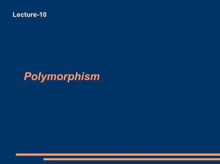 Polymorphism Lecture-10. Print A Cheque A Report A Photograph PrintCheque() PrintReport() PrintPhoto() Printing.