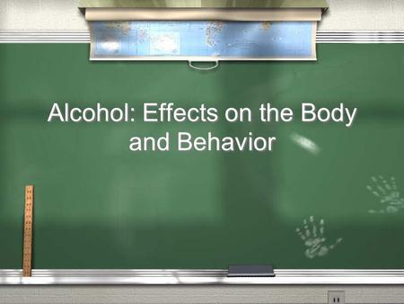 Alcohol: Effects on the Body and Behavior. Overview: / Definitions / Statistics on teen drinking / Short- and long-term effects of alcohol / Blood alcohol.