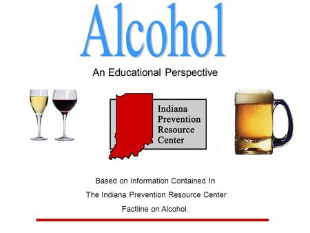 An Educational Perspective Based on Information Contained In The Indiana Prevention Resource Center Factline on Alcohol.