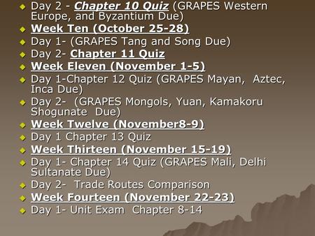  Day 2 - Chapter 10 Quiz (GRAPES Western Europe, and Byzantium Due)  Week Ten (October 25-28)  Day 1- (GRAPES Tang and Song Due)  Day 2- Chapter 11.