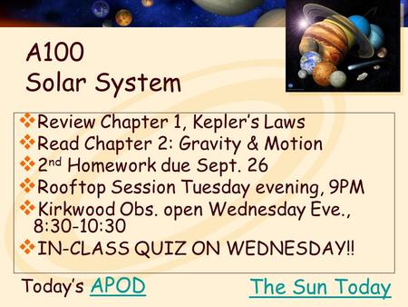Today’s APODAPOD  Review Chapter 1, Kepler’s Laws  Read Chapter 2: Gravity & Motion  2 nd Homework due Sept. 26  Rooftop Session Tuesday evening, 9PM.