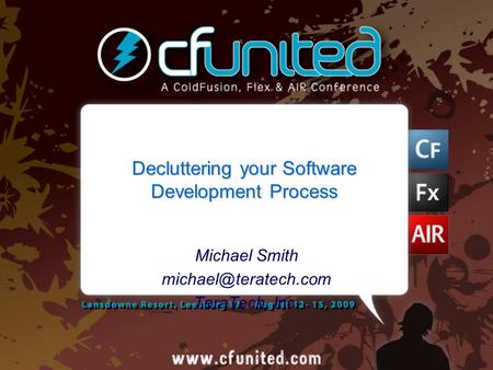 Decluttering your Software Development Process Michael Smith TeraTech, Inc.