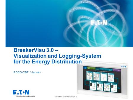 © 2011 Eaton Corporation. All rights reserved. PDCD-CBP / Jansen BreakerVisu 3.0 – Visualization and Logging-System for the Energy Distribution.