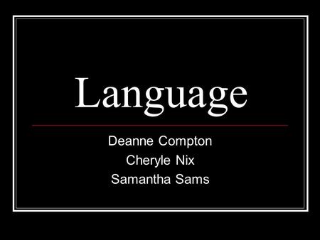 Language Deanne Compton Cheryle Nix Samantha Sams.