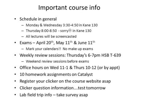 Important course info Schedule in general – Monday & Wednesday 3:30-4:50 in Kane 130 – Thursday 8:00-8:50 - sorry  in Kane 130 – All lectures will be.