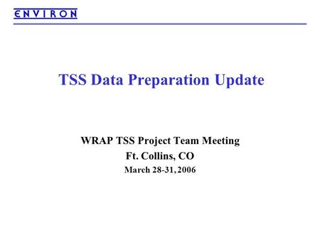 TSS Data Preparation Update WRAP TSS Project Team Meeting Ft. Collins, CO March 28-31, 2006.