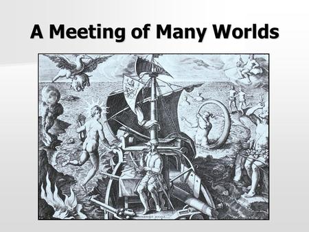 A Meeting of Many Worlds. Main Points Europe and Exploration Europe and Exploration Causes and Methods of Expansion Causes and Methods of Expansion Significance.