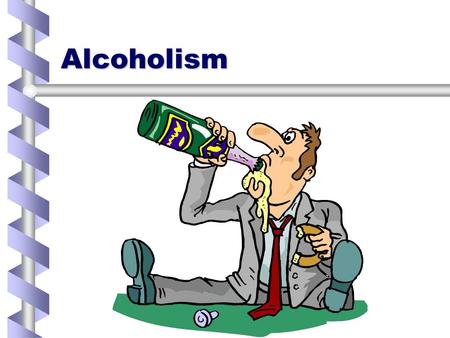 Alcoholism.