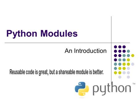 Python Modules An Introduction. Introduction A module is a file containing Python definitions and statements. The file name is the module name with the.