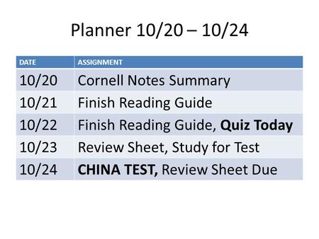 Planner 10/20 – 10/24 DATEASSIGNMENT 10/20Cornell Notes Summary 10/21Finish Reading Guide 10/22Finish Reading Guide, Quiz Today 10/23Review Sheet, Study.