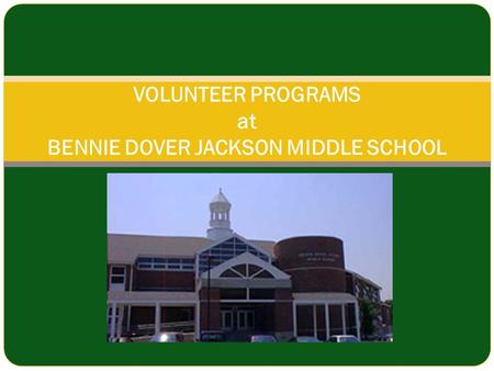VOLUNTEER PROGRAMS at BENNIE DOVER JACKSON MIDDLE SCHOOL.