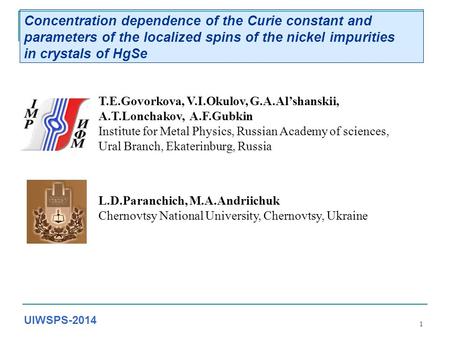 1 Concentration dependence of the Curie constant and parameters of the localized spins of the nickel impurities in crystals of HgSe T.E.Govorkova, V.I.Okulov,