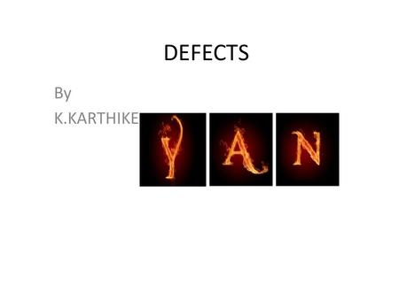 DEFECTS By K.KARTHIKE. WHAT IS DEFECTS? Software bug, a failure of computer software to meet requirements Software bug The term defect and its relationship.