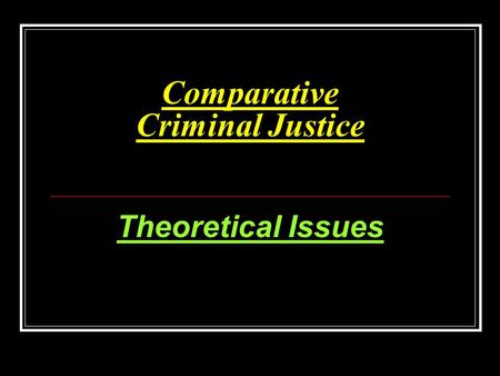 Comparative Criminal Justice Theoretical Issues. QUESTIONS Theoretically, if we consider crime from the perspectives of crime as a social phenomenon (crime.