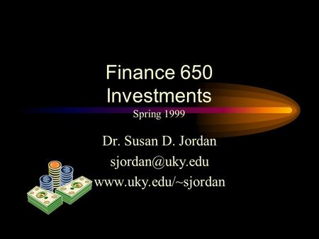 Dr. Susan D. Jordan  Finance 650 Investments Spring 1999.