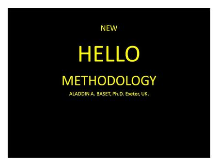 NEW HELLO METHODOLOGY ALADDIN A. BASET, Ph.D. Exeter, UK.