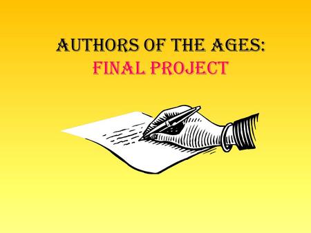 Authors of the Ages: Final Project. Part ONe ON YOUR OWN, you will research an author and put together a presentation about them. Who- is your author?
