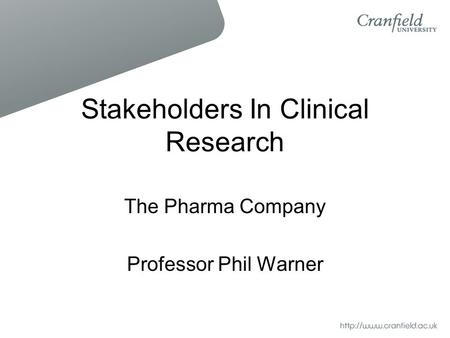 Stakeholders In Clinical Research The Pharma Company Professor Phil Warner.