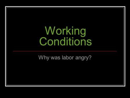 Working Conditions Why was labor angry? Corporations - you, too, can own a company! Corporations - Companies that are publicly owned Sell stock to raise.