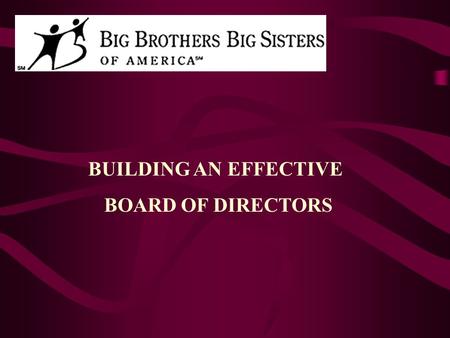 BUILDING AN EFFECTIVE BOARD OF DIRECTORS. RATIONALE FOR A “NEW BOARD” PROFIT VS. NON-PROFIT FORCES FOR VALUING LACK OF MARKET FORCES MARKET DETERMINES.