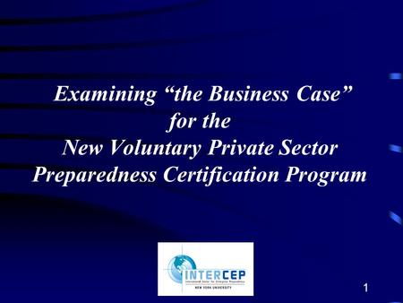 1 Examining “the Business Case” for the New Voluntary Private Sector Preparedness Certification Program.