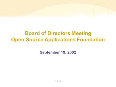OSAF Board of Directors Meeting Open Source Applications Foundation September 19, 2002.