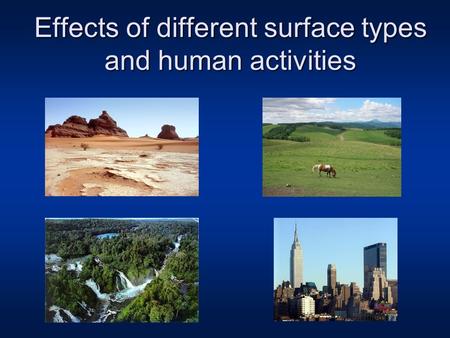 Effects of different surface types and human activities.
