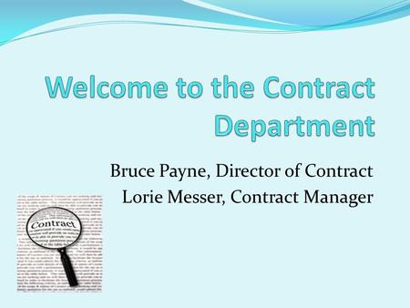 Bruce Payne, Director of Contract Lorie Messer, Contract Manager.