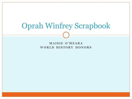 MAISIE O’MEARA WORLD HISTORY HONORS Oprah Winfrey Scrapbook.