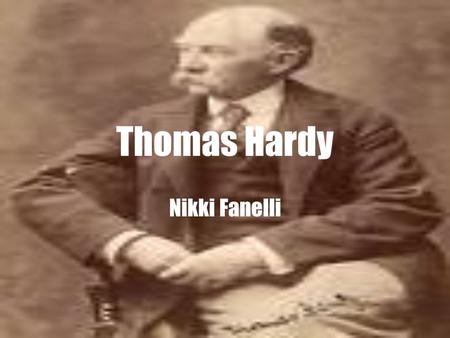 Thomas Hardy Nikki Fanelli. Background Born June 2 nd, 1840 in Dorchester, England Father was a mason Mother was a house wife.